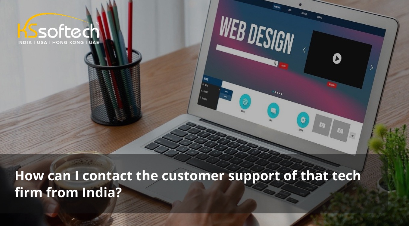 How Can I Contact the Customer Support of Tech Firm from India?