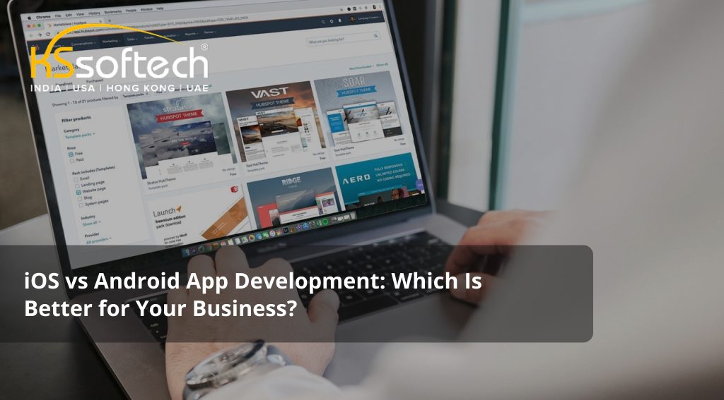iOS vs Android App Development: Which Is Better for Your Business?