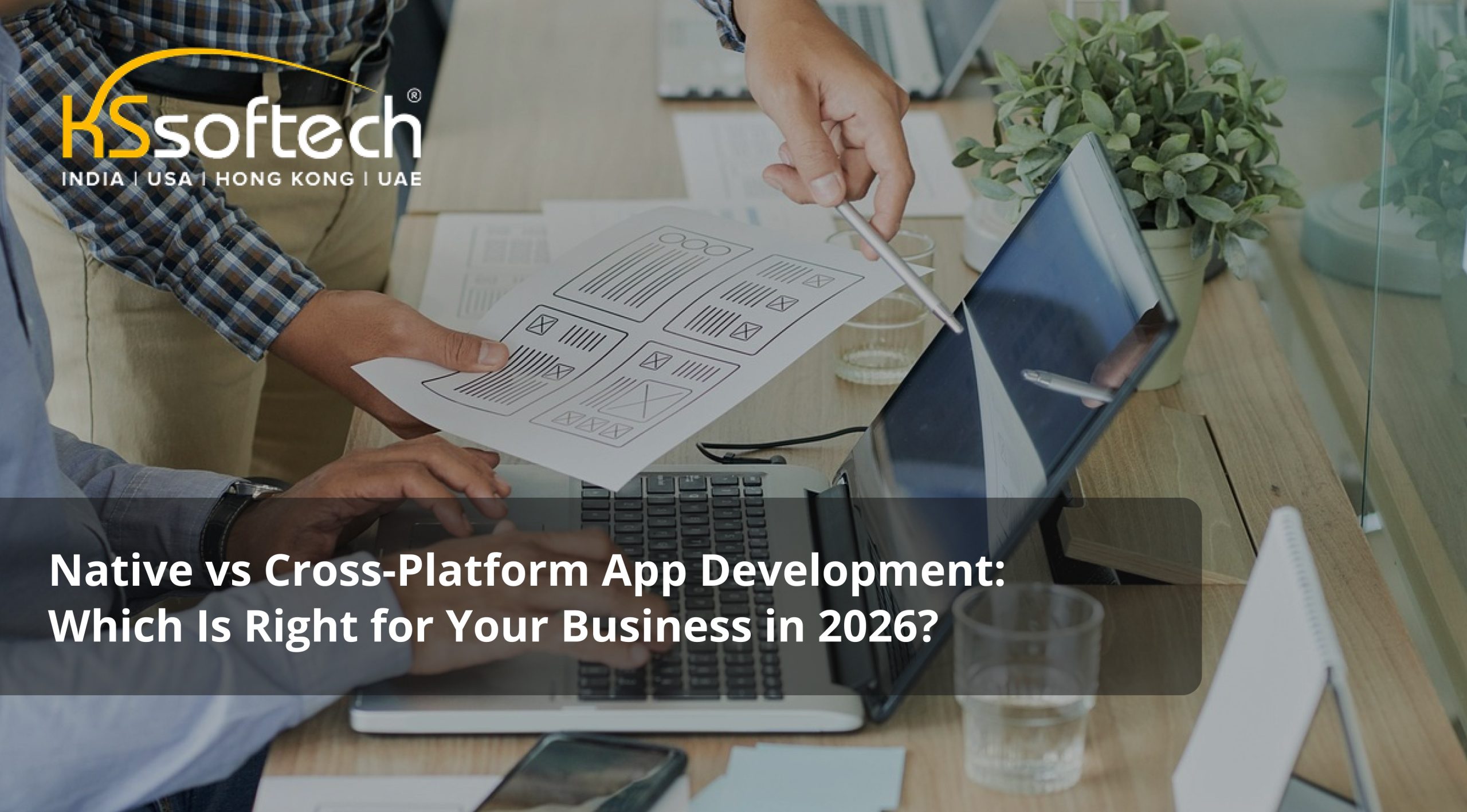 Native vs Cross-Platform App Development: Which Is Right for Your Business in 2026?