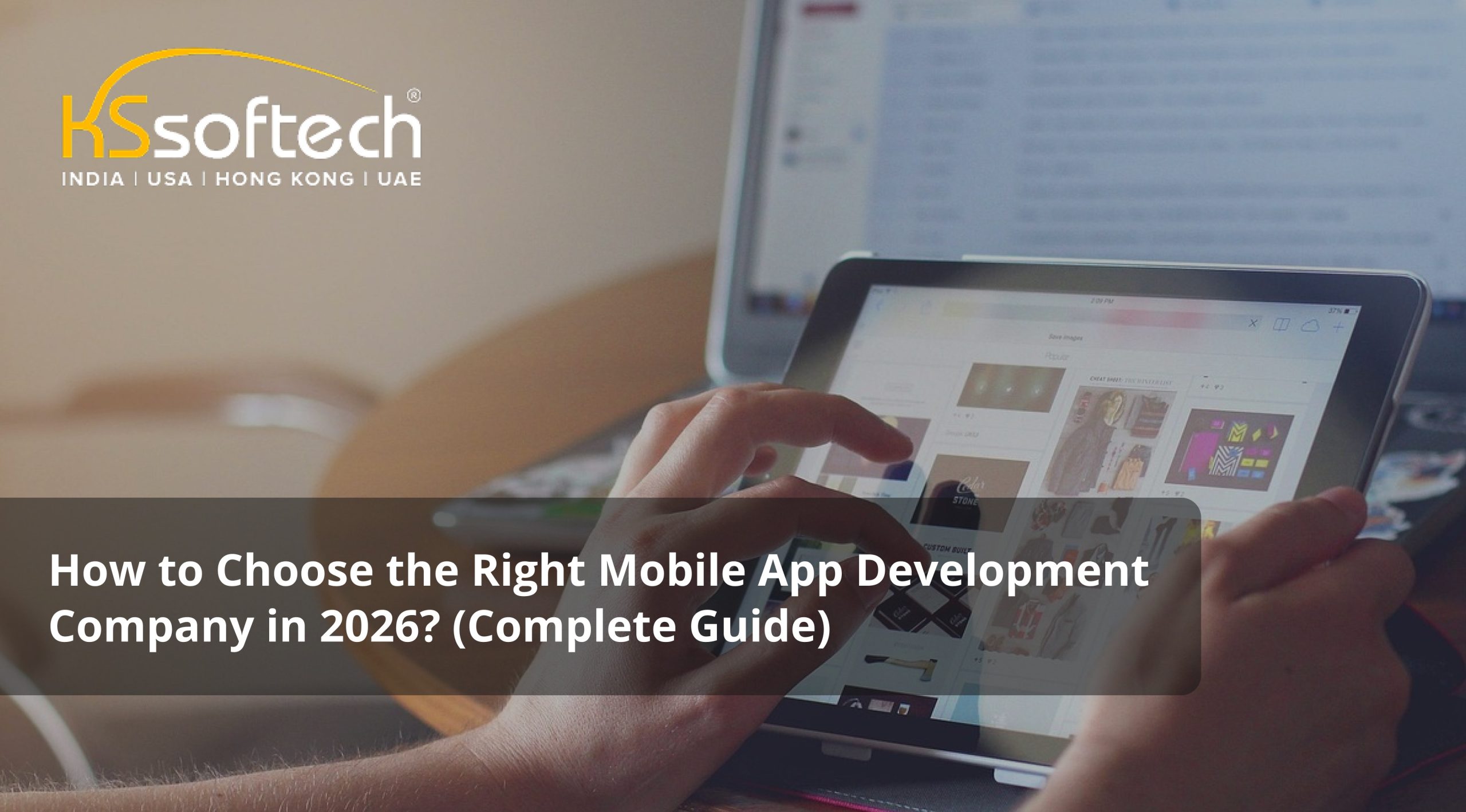 How to Choose the Right Mobile App Development Company in 2026? (Complete Guide)