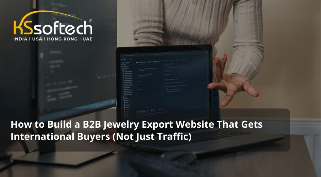 How to Build a B2B Jewelry Export Website That Gets International Buyers (Not Just Traffic)