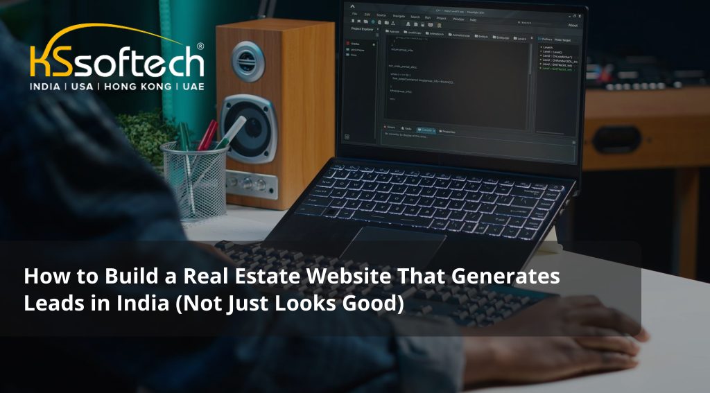 How to Build a Real Estate Website That Generates Leads in India (Not Just Looks Good)